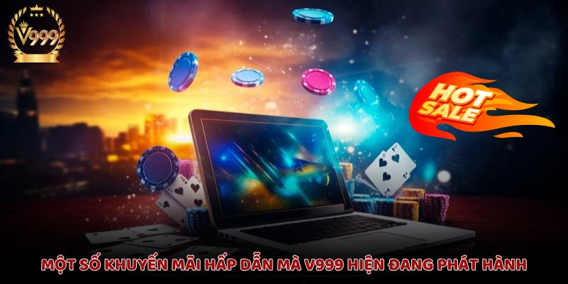 Khuyến mãi hấp dẫn tại V999: Ưu đãi nạp đầu, hoàn trả cao, quà sinh nhật ý nghĩa