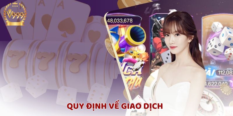 Quy định giao dịch tại V999: Thông tin chính xác và một tài khoản duy nhất
